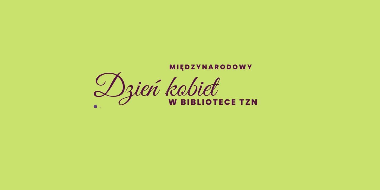 Dzień kobiet w bibliotece TZN!